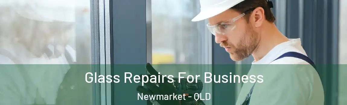 Glass Repairs For Business Newmarket - QLD