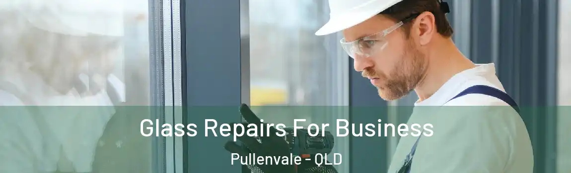 Glass Repairs For Business Pullenvale - QLD