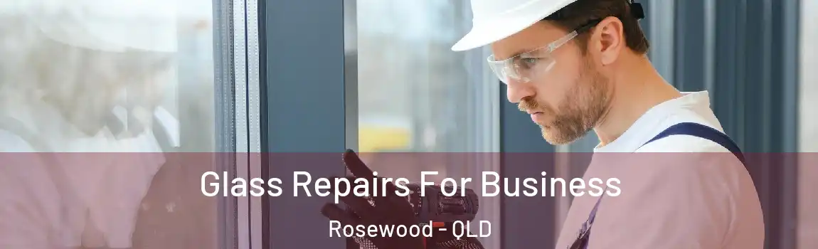 Glass Repairs For Business Rosewood - QLD