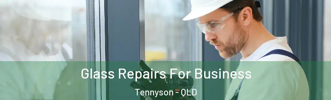 Glass Repairs For Business Tennyson - QLD
