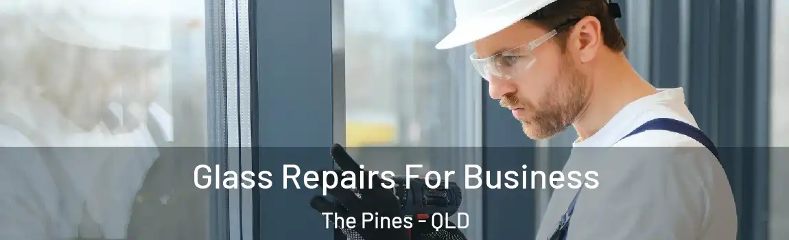 Glass Repairs For Business The Pines - QLD