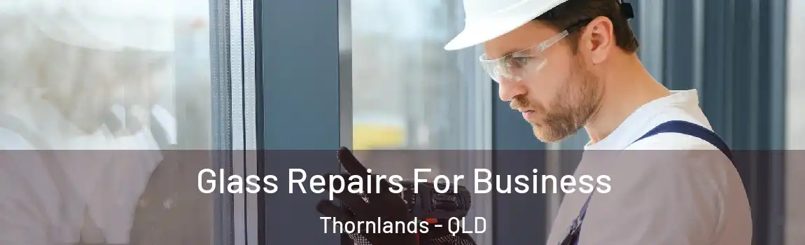 Glass Repairs For Business Thornlands - QLD