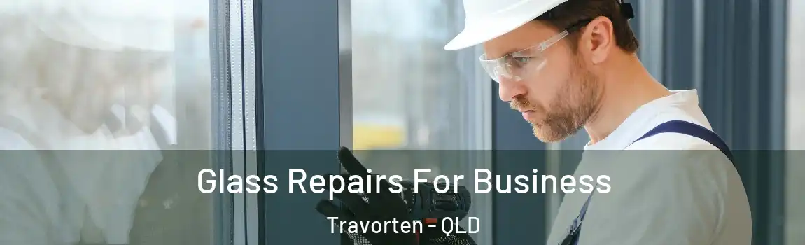 Glass Repairs For Business Travorten - QLD