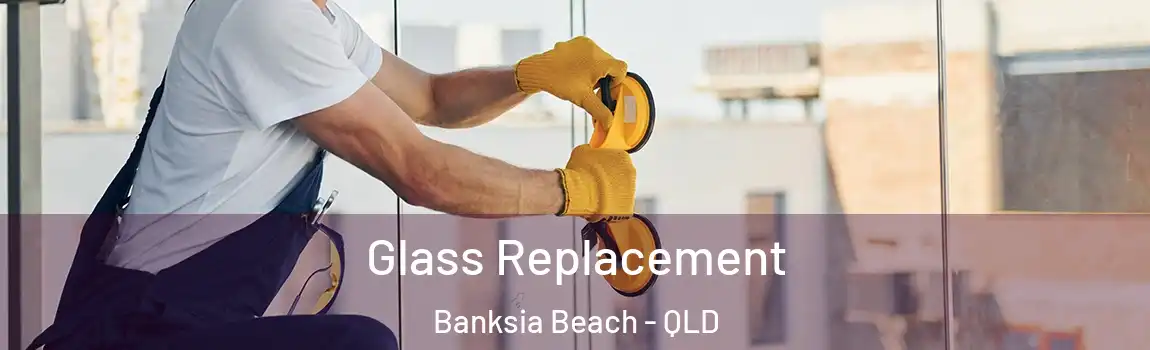 Glass Replacement Banksia Beach - QLD