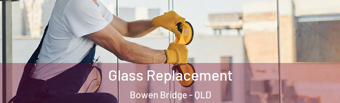  Glass Replacement Bowen Bridge - QLD
