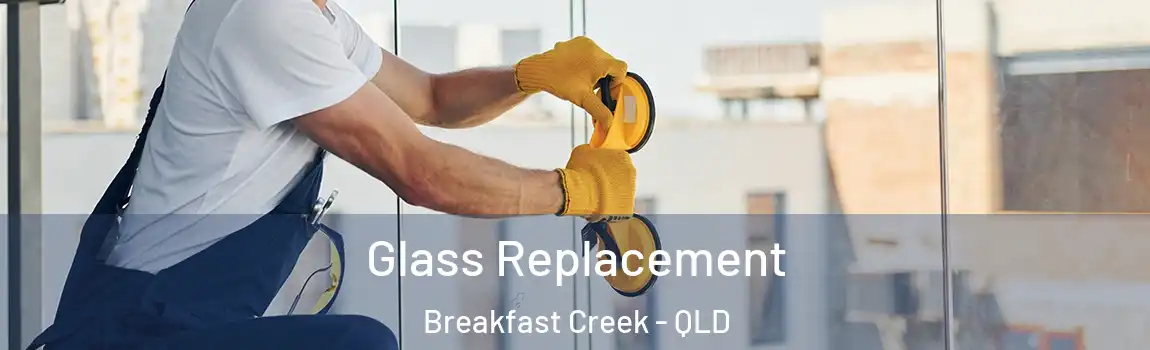 Glass Replacement Breakfast Creek - QLD