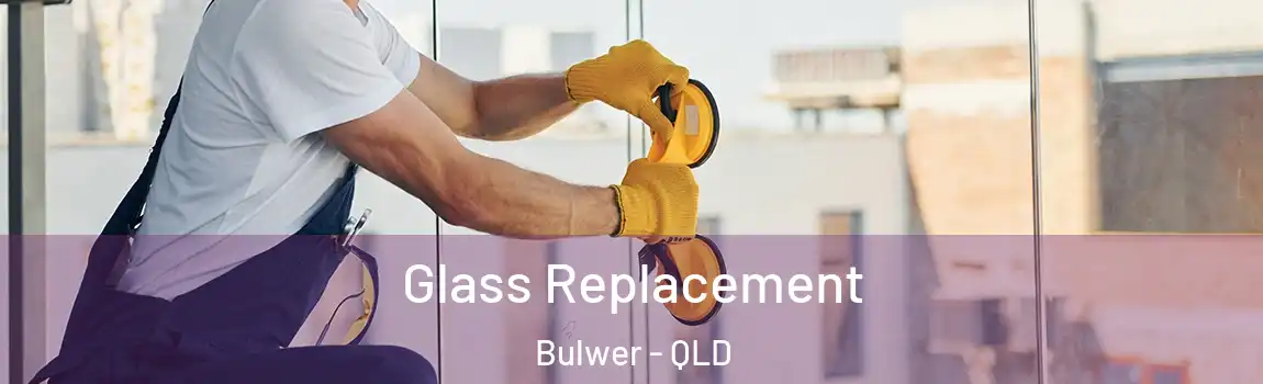 Glass Replacement Bulwer - QLD
