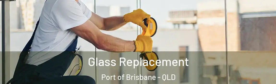  Glass Replacement Port of Brisbane - QLD