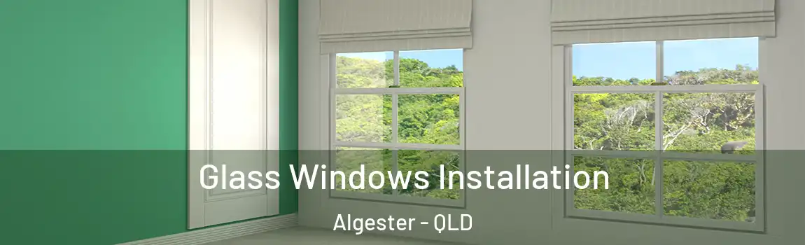 Glass Windows Installation Algester - QLD