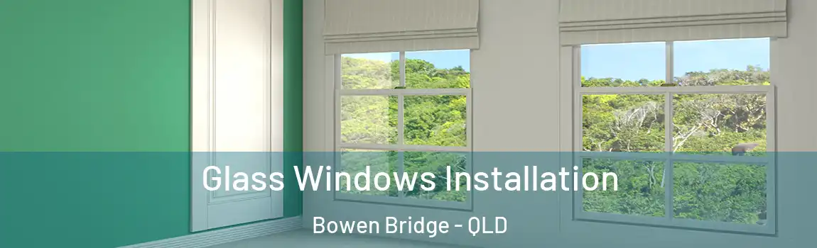 Glass Windows Installation Bowen Bridge - QLD
