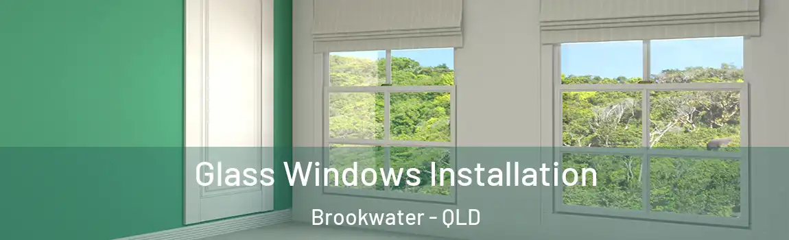 Glass Windows Installation Brookwater - QLD