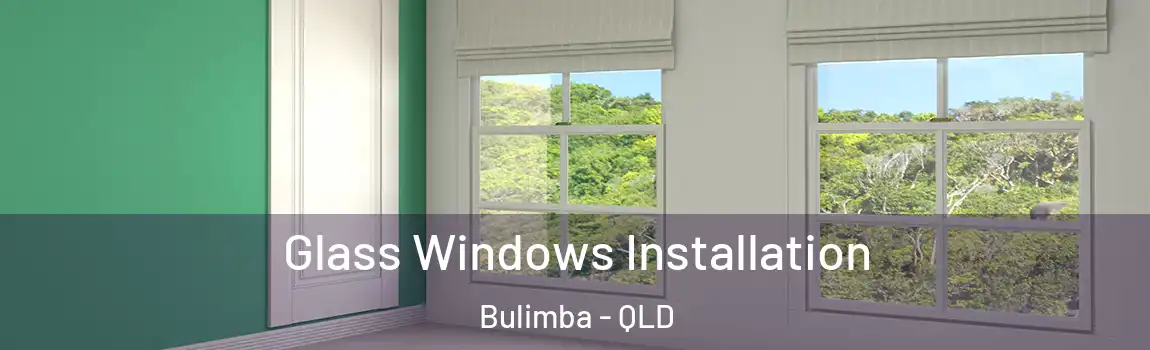 Glass Windows Installation Bulimba - QLD