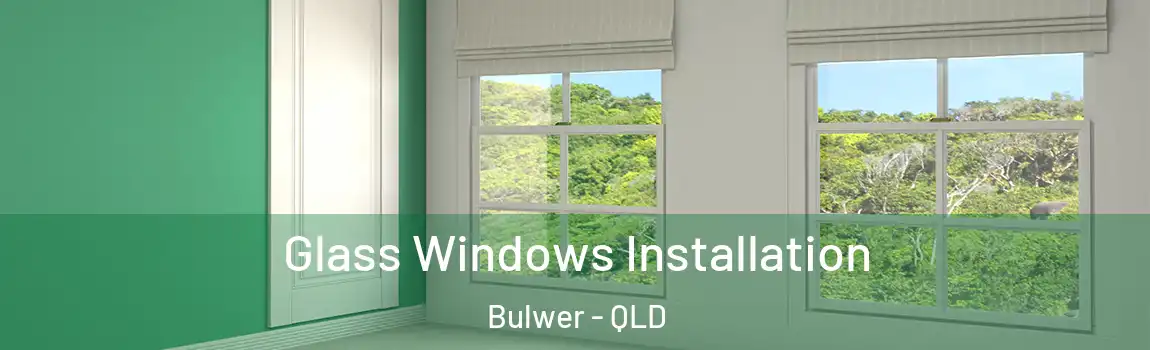 Glass Windows Installation Bulwer - QLD