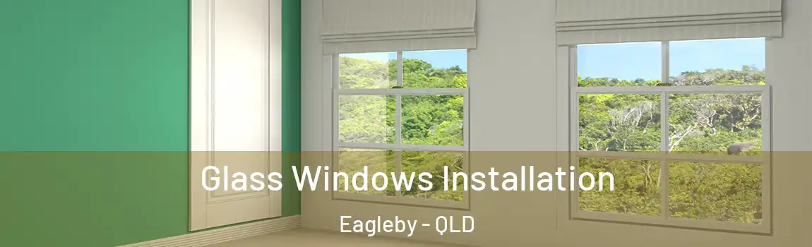 Glass Windows Installation Eagleby - QLD