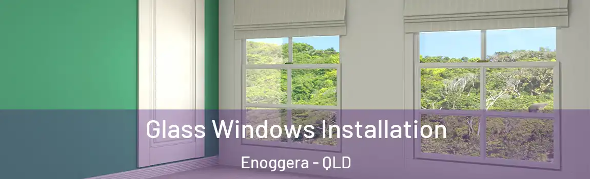 Glass Windows Installation Enoggera - QLD