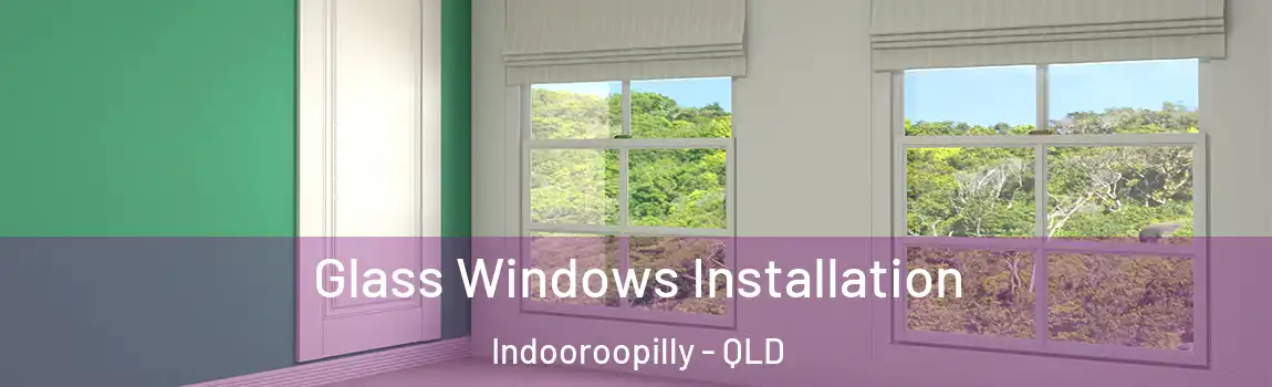 Glass Windows Installation Indooroopilly - QLD