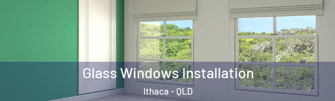 Glass Windows Installation Ithaca - QLD
