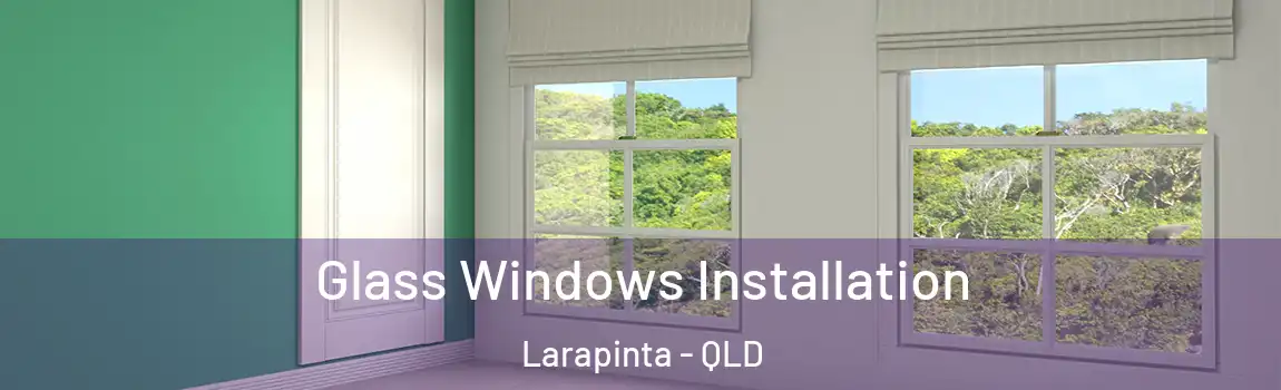 Glass Windows Installation Larapinta - QLD