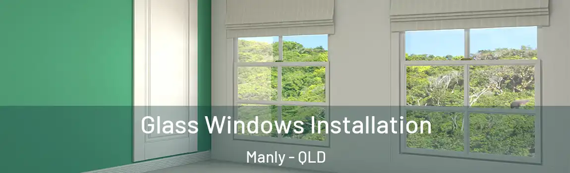 Glass Windows Installation Manly - QLD