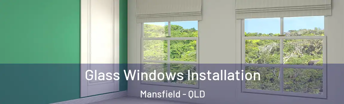 Glass Windows Installation Mansfield - QLD