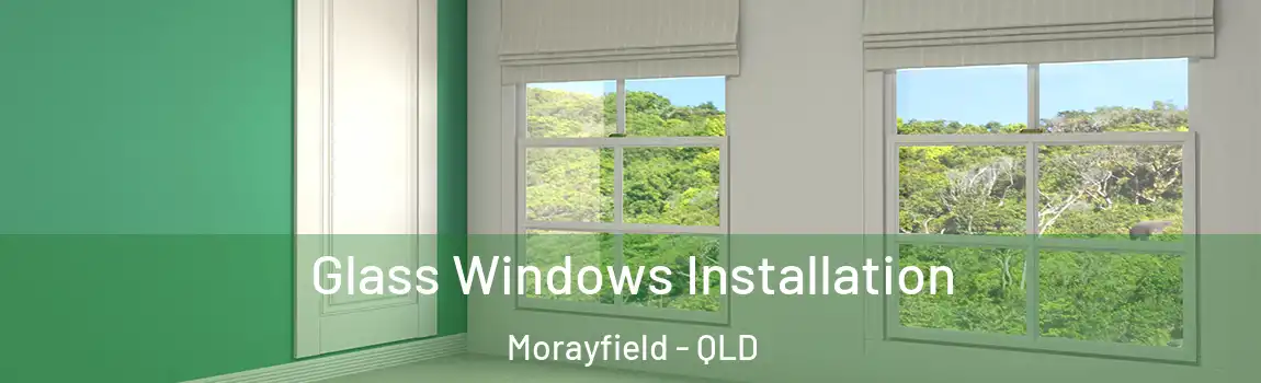 Glass Windows Installation Morayfield - QLD