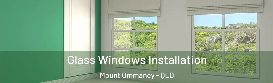 Glass Windows Installation Mount Ommaney - QLD