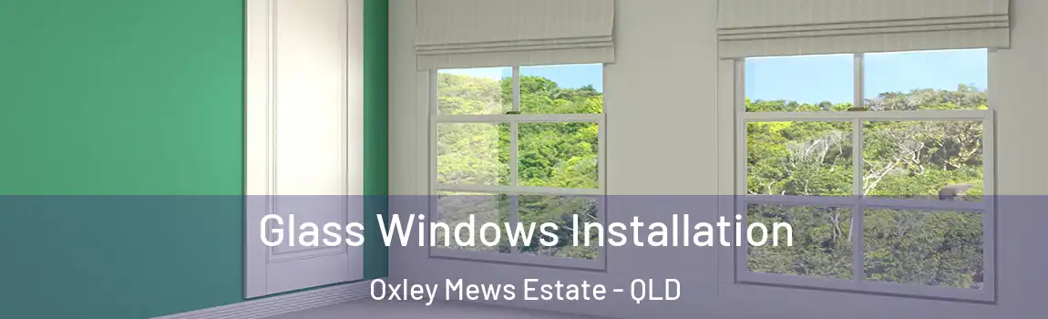 Glass Windows Installation Oxley Mews Estate - QLD