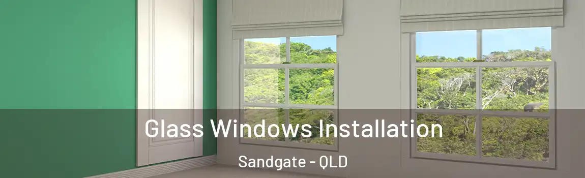 Glass Windows Installation Sandgate - QLD