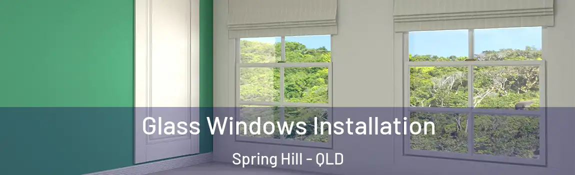 Glass Windows Installation Spring Hill - QLD