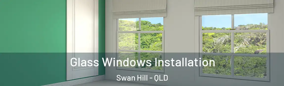 Glass Windows Installation Swan Hill - QLD