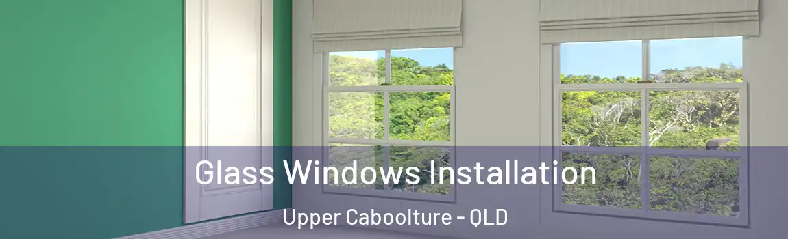 Glass Windows Installation Upper Caboolture - QLD