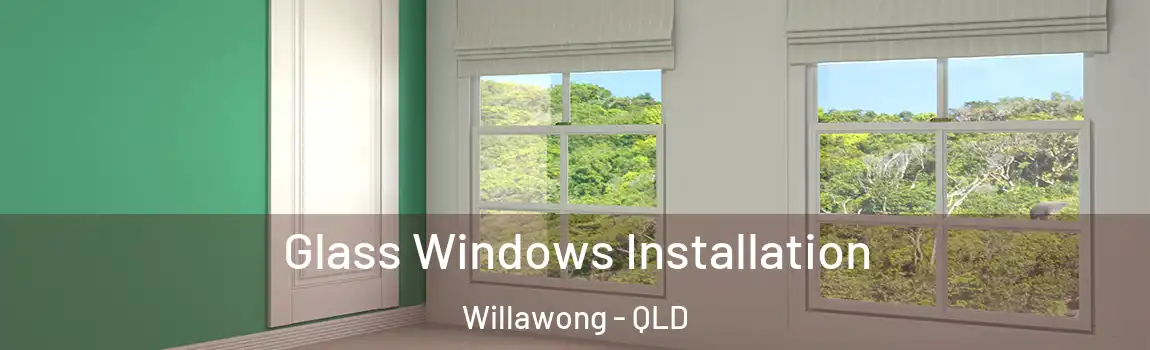 Glass Windows Installation Willawong - QLD