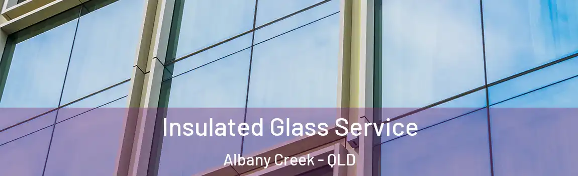 Insulated Glass Service Albany Creek - QLD