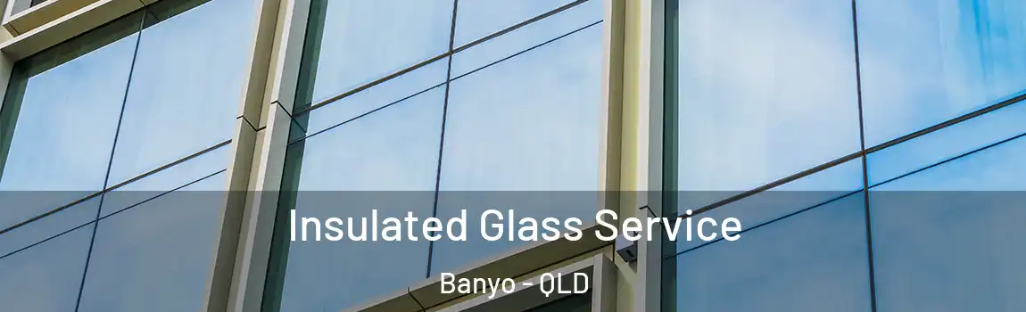 Insulated Glass Service Banyo - QLD