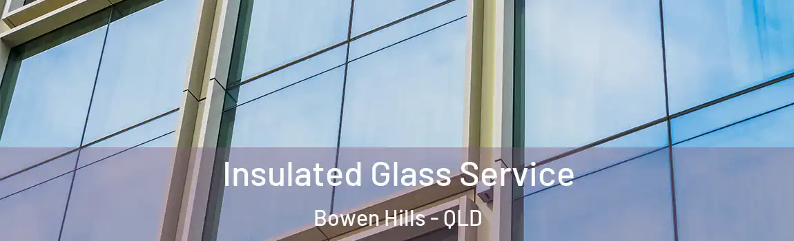 Insulated Glass Service Bowen Hills - QLD