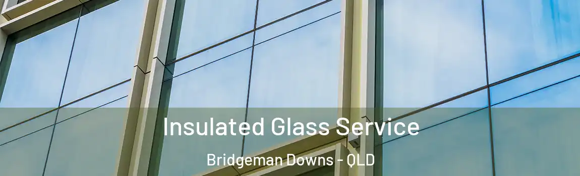 Insulated Glass Service Bridgeman Downs - QLD
