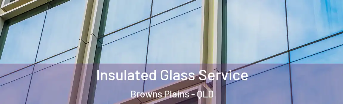 Insulated Glass Service Browns Plains - QLD