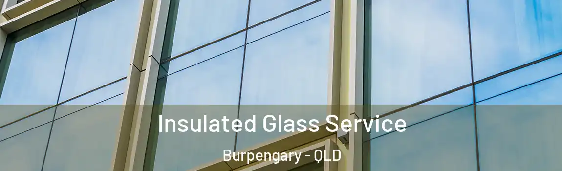 Insulated Glass Service Burpengary - QLD
