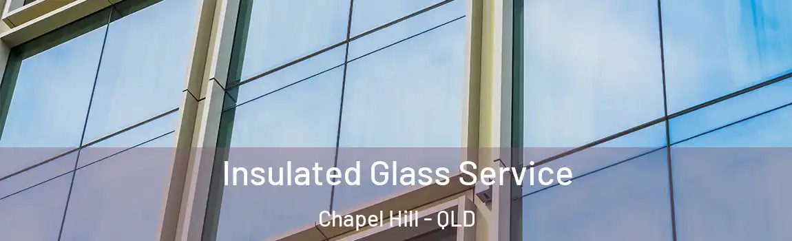 Insulated Glass Service Chapel Hill - QLD