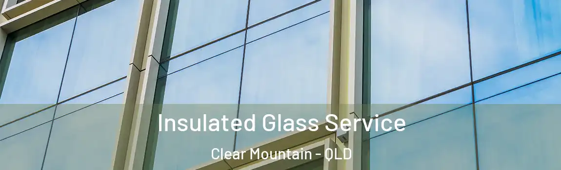 Insulated Glass Service Clear Mountain - QLD