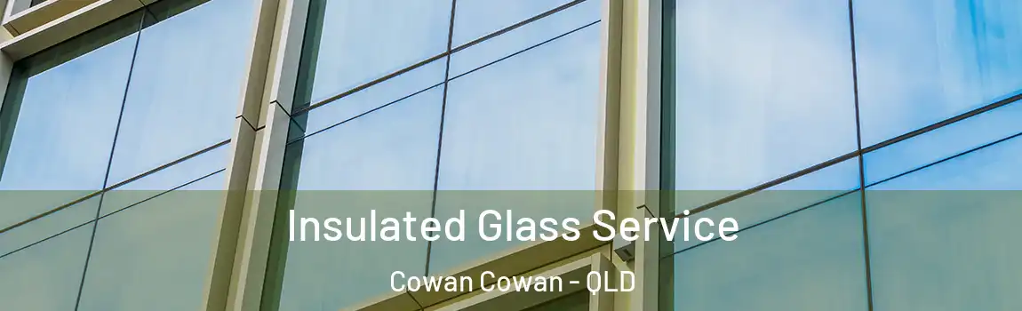 Insulated Glass Service Cowan Cowan - QLD