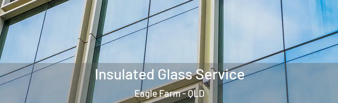 Insulated Glass Service Eagle Farm - QLD