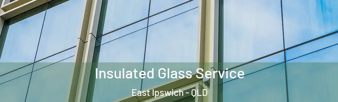 Insulated Glass Service East Ipswich - QLD