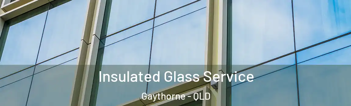 Insulated Glass Service Gaythorne - QLD