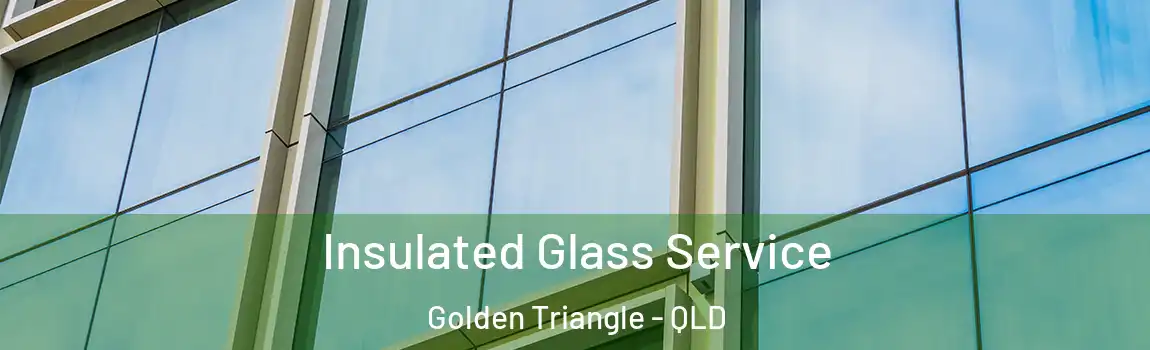 Insulated Glass Service Golden Triangle - QLD