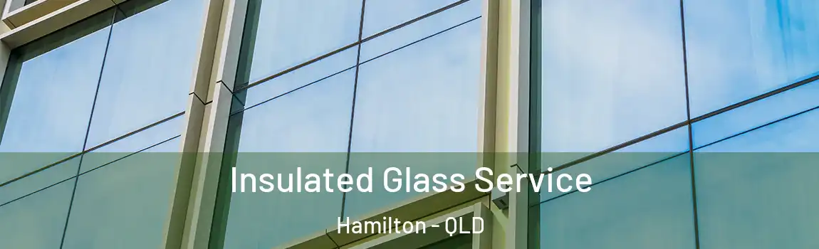Insulated Glass Service Hamilton - QLD
