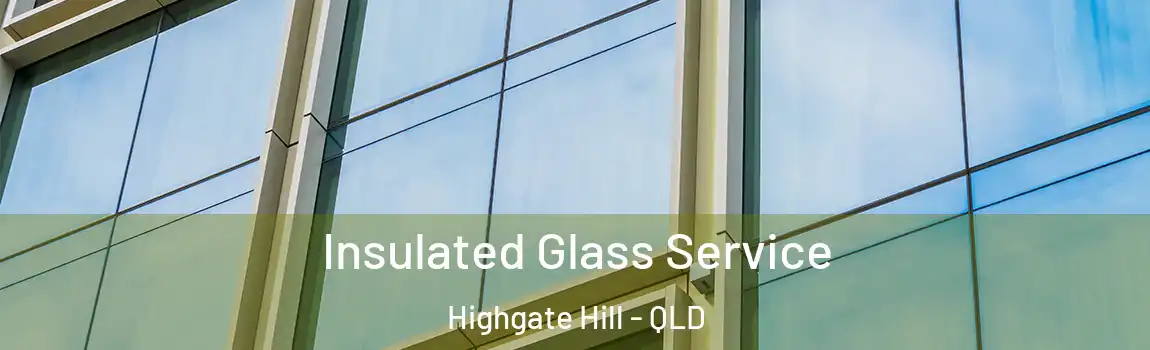 Insulated Glass Service Highgate Hill - QLD
