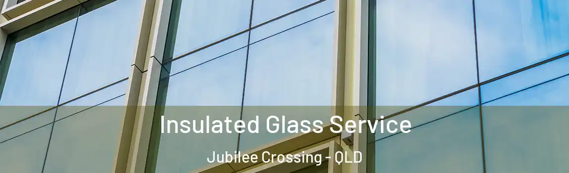 Insulated Glass Service Jubilee Crossing - QLD