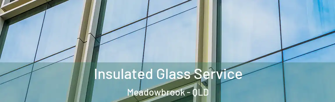 Insulated Glass Service Meadowbrook - QLD