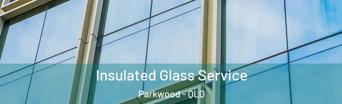 Insulated Glass Service Parkwood - QLD